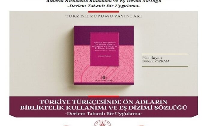 Türk Dil Kurumunun Yeni Yayını: Türkiye Türkçesinde Ön Adlarla Adların Birliktelik Kullanımı ve Eş Dizimi Sözlüğü -Derlem Tabanlı Bir Uygulama-