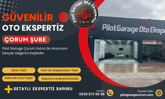 Çorum’da Güvenilir Oto Ekspertiz Hizmetinin Adresi: Pilot Garage Çorum Inönü Oto Ekspertiz
