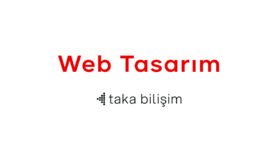 Web Tasarım Hizmetlerinde Taka Bilişim’i Tercih Edin