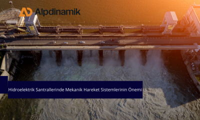 Hidroelektrik Santrallerinde Mekanik Hareket Sistemlerinin Önemi
