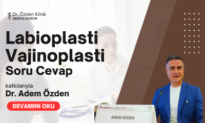 Labioplasti ve Vajinoplasti Hakkında Merak Edilenler: Dr. Adem Özden Cevaplıyor