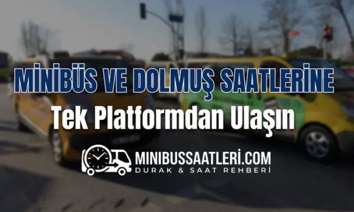 Güncel Minibüs ve Dolmuş Saatlerine Tek Platformdan Ulaşın